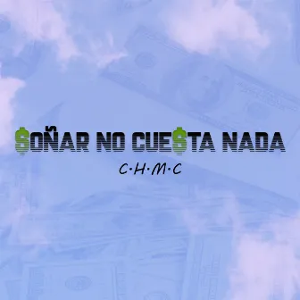 Soñar No Cuesta Nada by Chmc