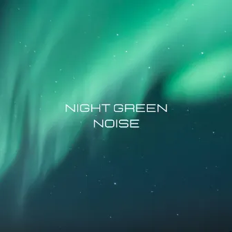 Night Green Noise by Sleep Noise Island