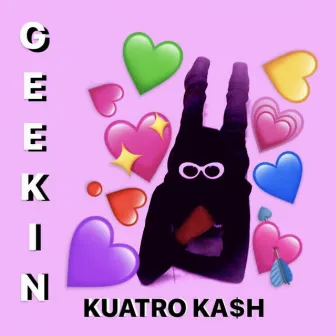 Geekin' by Kuatro Ka$h