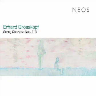 Grosskopf: String Quartets Nos. 1-3 by Erhard Grosskopf