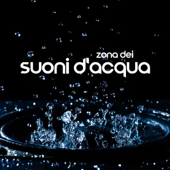 Zona dei Suoni d'Acqua: Suoni d'Acqua a Rumore Bianco per la Meditazione e il Sonno by Atmosfera zen di acqua calma