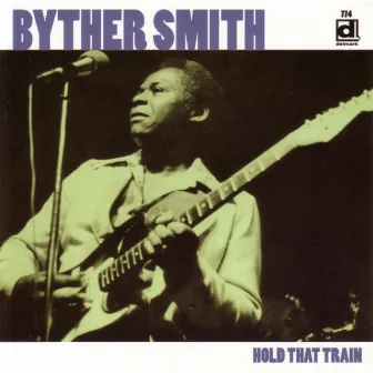 Hold That Train by Byther Smith