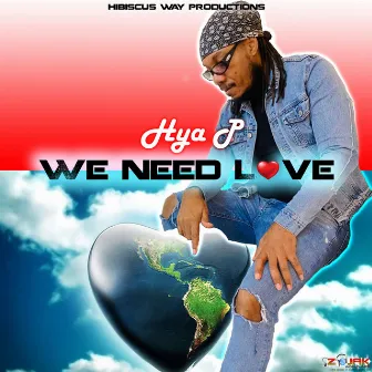 We Need Love by Hya P