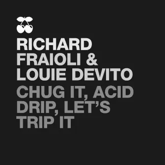 Chug It, Acid Drip and Let's Trip It by Richard Fraioli