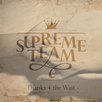 Thanks 4 the Wait by Supreme Team