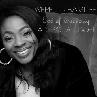 Were Lo Bami Se (God of Suddenly) by Adebola Udoh