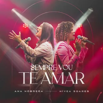 Sempre Vou Te Amar (Ao Vivo) by Ana Nóbrega