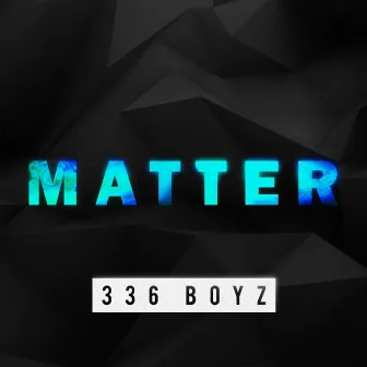 Matter - Single by 336 Boyz