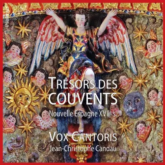 Trésors des Couvents (Nouvelle Espagne, Xviie Siècle) by Jean-Christophe Candau