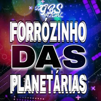 FORRÓZINHO DAS PLANETÁRIAS by DJ GBS OFICIAL