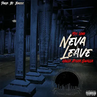 Neva Leave (Mic Uno & HollaAtcha Gwalla) by Mic Uno