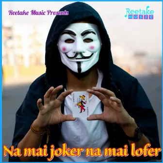 Na Me Lofer Hu Na Me Joker Hu by Roopak Jain