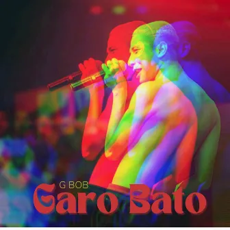 Garo Bato by G Bob