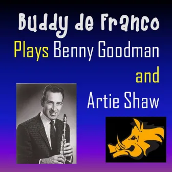 Buddy DeFranco : Plays Benny Goodman & Artie Shaw by Buddy DeFranco