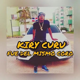 Fue Del Mismo Coro by Kiry Curu