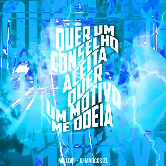 Quer um Conselho Aceita!, Quer um Motivo Me Odeia ! by Mc Ldm