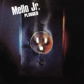 Plugged by Mello Jr.