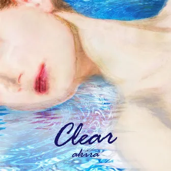 clear by AKIRA