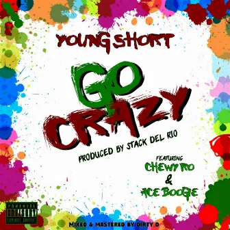 Go Crazy (feat. Chewy Ro & Ace Boogie) by Young Short