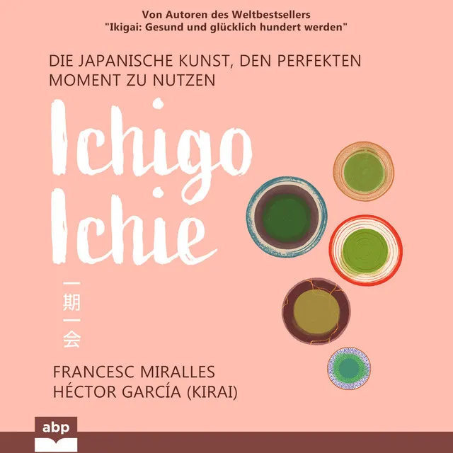 Ichigo-ichie [Die japanische Kunst, den perfekten Moment zu nutzen (Ungekürzt)]