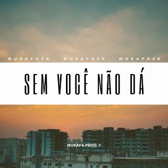 Sem Você Não Dá by Musafa2k