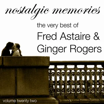 Nostalgic Memories-The Very Best of Fred Astaire & Ginger rodgers-Vol. 22 by Fred Astaire and Ginger Rogers