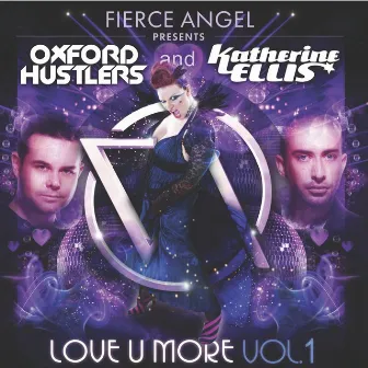 Fierce Angel Presents Oxford Hustlers & Katherine Ellis - Love U More, Vol. 1 by Oxford Hustlers