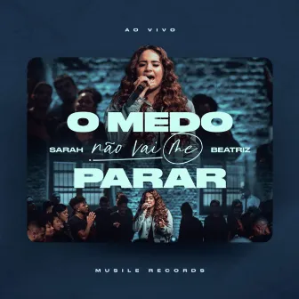 O Medo Não Vai Me Parar (Ao Vivo) by Sarah Beatriz