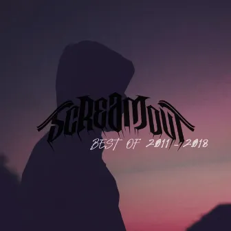 Best Of 2011 - 2018 by ScReamout