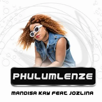 Phulum'lenze (feat. Jozlina) by Mandisa Kay