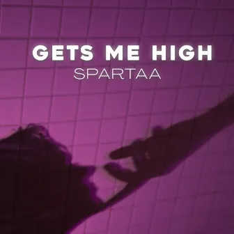 Gets Me High by SPARTAA