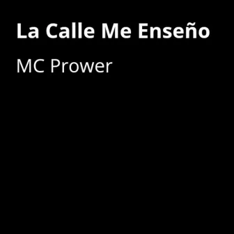 La Calle Me Enseño by MC Prower