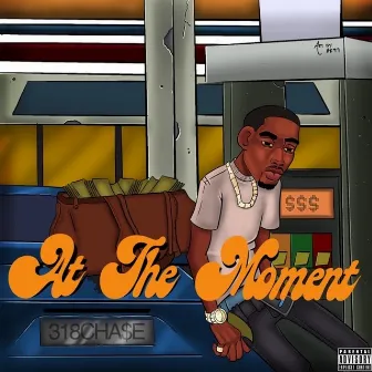 At the Moment by 318CHA$E