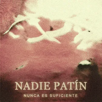 Nunca Es Suficiente by Nadie Patín