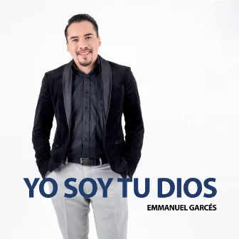 Yo Soy Tu Dios by Emmanuel Garcés