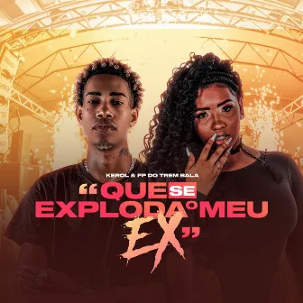 Que Se Exploda o Meu Ex by Kerol