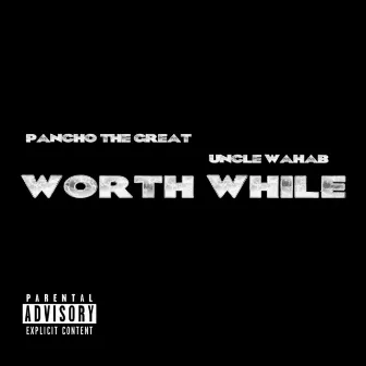 Worth While by Pancho the great