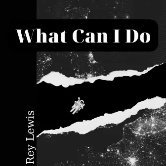 What Can I Do by Rey Lewis