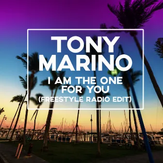 I Am The One For You (Freestyle Radio Edit) by Tony Marino