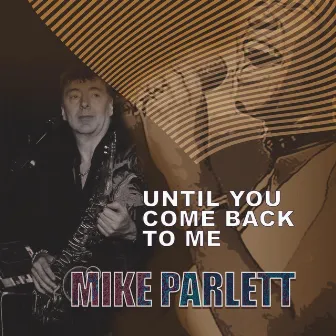 Until You Come Back to Me by Mike Parlett