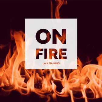 On Fire by La K Da King