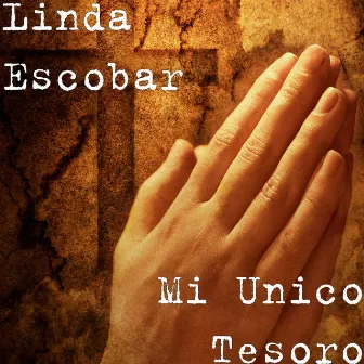 Mi Unico Tesoro by Linda Escobar