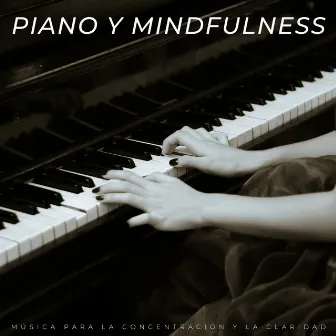 Piano Y Mindfulness: Música Para La Concentración Y La Claridad by Relajante piano hombre