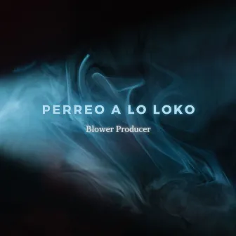 Perreo a Lo Loko by Blower Producer