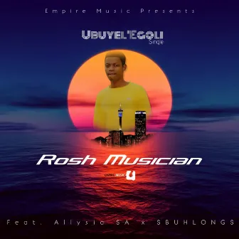 Ubuyel'egoli (Radio Edit) by Rosh Musician