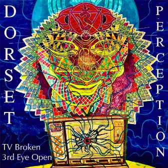 Dorset Perception by TV Broken 3rd Eye Open