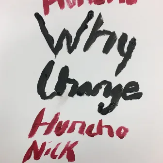 Why Change by HuNcHo NiCk