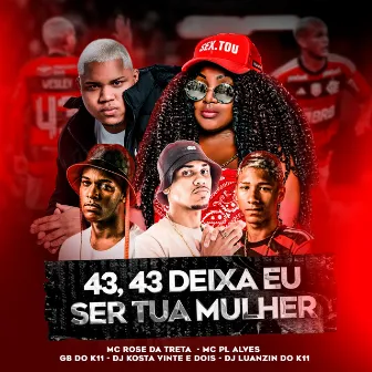 43, 43 Deixa Eu Ser Tua Mulher by mc pl alves