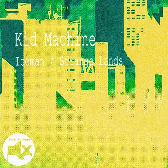 Iceman / Strange Lands by Kid Machine