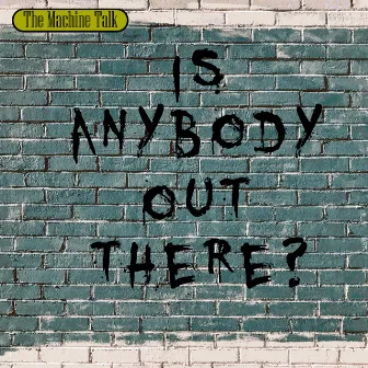 Is Anybody Out There? by The Machine Talk